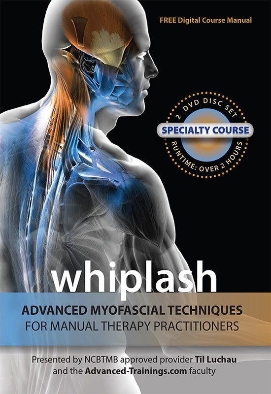 Whiplash: Advanced Myofascial Techniques for Manual Therapy Practitioners